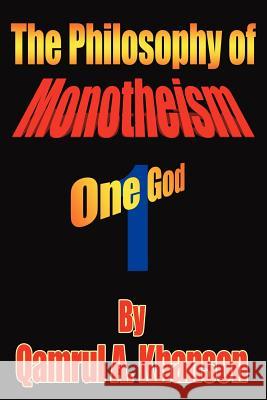 The Philosophy of Monotheism: One God Khanson, Qamrul A. 9781425942779 Authorhouse