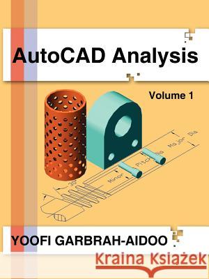 AutoCAD Analysis: Volume 1 Garbrah-Aidoo, Yoofi 9781425943134