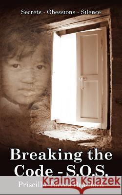 Breaking the Code - S.O.S.: Secrets - Obessions - Silence Bradford, Priscilla Torres 9781425943332 Authorhouse