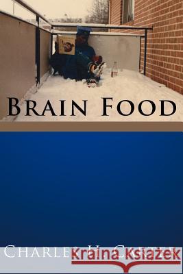 Brain Food Charles H. Carter 9781425943400 Authorhouse