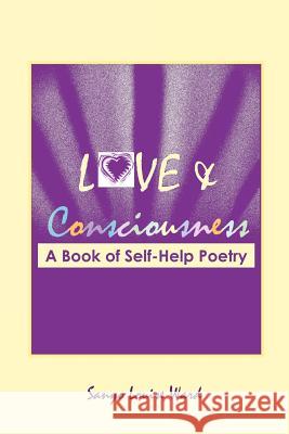 Love and Consciousness: A Book of Self-Help Poetry Ward, Sanyo Louise 9781425943479