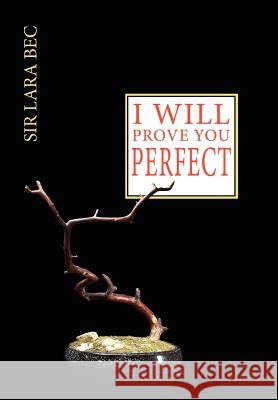 I ...... Will Prove You Perfect Bec, Lara 9781425943622 Authorhouse