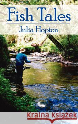 Fish Tales Julia Hopton 9781425943684 Authorhouse