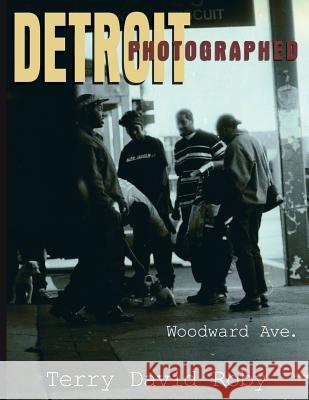 DETROIT photographed: Woodward Ave. Roby, Terry David 9781425943745 Authorhouse