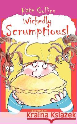 Wickedly Scrumptious! Kate Collins Lucy Collins 9781425944162 Authorhouse