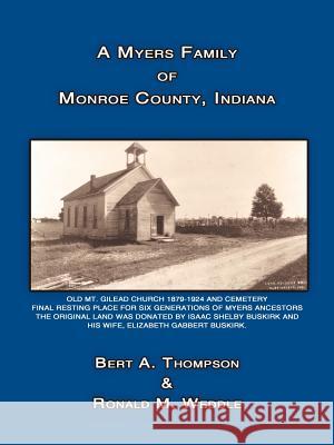 A Myers Family of Monroe County, Indiana Bert A. Thompson Ronald M. Weddle 9781425944414 Authorhouse