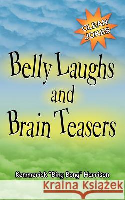 Belly Laughs and Brain Teasers Kemmerick Harrison 9781425944445 Authorhouse