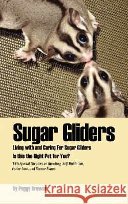 Sugar Gliders: Living with and Caring for Sugar Gliders Is This the Right Pet for You? Brewer, Peggy 9781425944643 Authorhouse