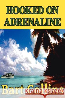 Hooked On Adrenaline Bart Collins 9781425944919