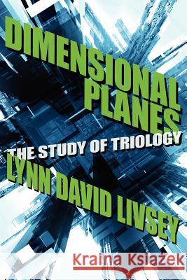 Dimensional Planes: The Study of Triology Livsey, Lynn David 9781425945015 Authorhouse