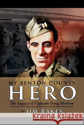 My Benton County Hero Jim Rakes 9781425945671 Authorhouse