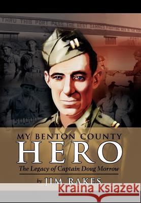 My Benton County Hero Jim Rakes 9781425945688 Authorhouse