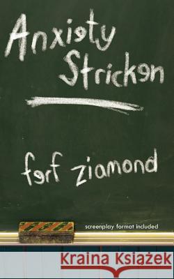 Anxiety Stricken: screenplay format included Ziamond, Ferf 9781425946654 Authorhouse