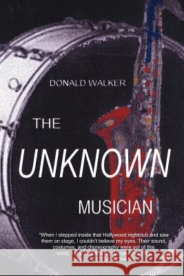 The Unknown Musician Donald Walker 9781425946890 Authorhouse