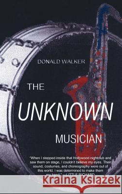 The Unknown Musician Donald Walker 9781425946906 Authorhouse