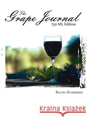 The Grape Journal: 750 ML Edition Guerrero, Silvio 9781425947170