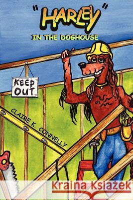 Harley - In The Doghouse Claire K. Connelly 9781425947279 Authorhouse