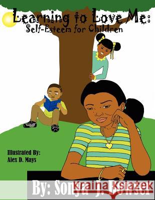 Learning to Love Me: Self-Esteem for Children Bowser, Sonya J. 9781425947446 Authorhouse