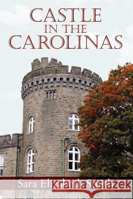 Castle in the Carolinas Sara Elizabeth Smith 9781425947460