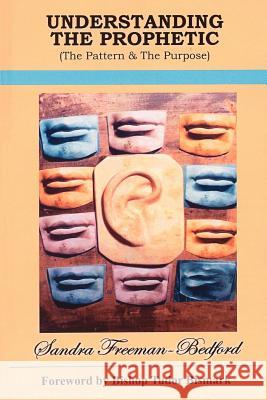 Understanding The Prophetic: The Pattern and The Purpose Freeman-Bedford, Sandra 9781425947552 Authorhouse