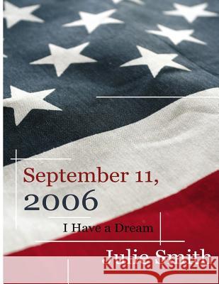 September 11th, 2006: I Have a Dream Julie Smith 9781425947590 Authorhouse