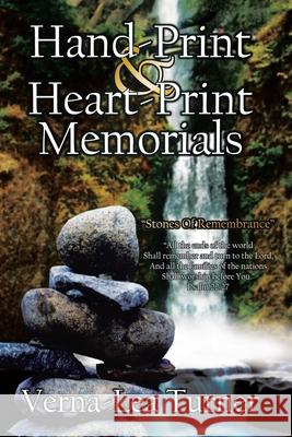 Hand-Print and Heart-Print Memorials: Stones of Remembrance Turner, Verna-Lea 9781425947897