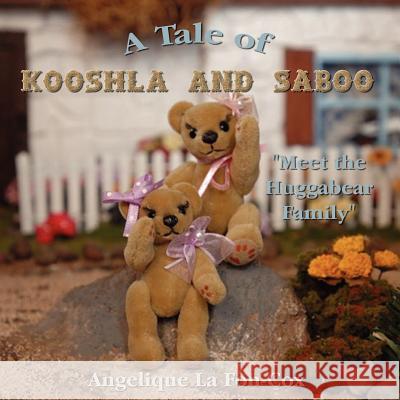 A Tale of Kooshla and Saboo: Meet the Huggabear Family La Fon-Cox, Angelique 9781425948061 Authorhouse