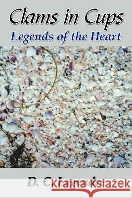 Clams in Cups: Legends of the Heart Legendre, D. C. 9781425948498