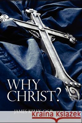 Why Christ? James Kell 9781425949389