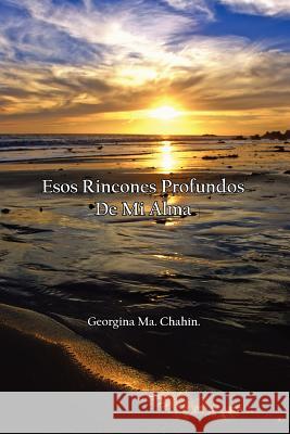 Esos Rincones Profundos De Mi Alma Georgina Ma Chahn 9781425949631 Authorhouse