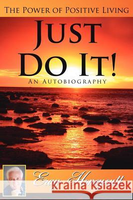 Just Do It!: The Power of Positive Living Honeycutt, Eray 9781425949778