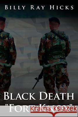 Black Death Fort Knox Hicks, Billy Ray 9781425949969 Authorhouse