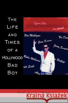 The Life and Times of a Hollywood Bad Boy Pat Mulligan 9781425950088