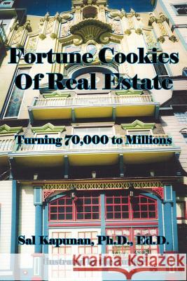 Fortune Cookies Of Real Estate: Turning 70,000 to Millions Kapunan, Sal 9781425950446 Authorhouse