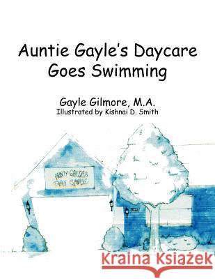 Auntie Gayle's Daycare Goes Swimming Gayle Gilmor 9781425950781