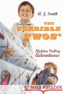 The Terrible Twos': Hidden Valley Adventures Smith, A. J. 9781425950835 Authorhouse
