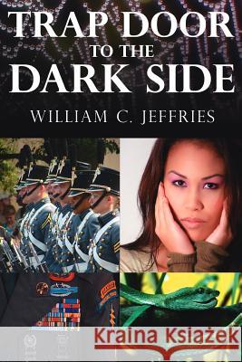 Trap Door to the Dark Side William C. Jeffries 9781425951207 Authorhouse