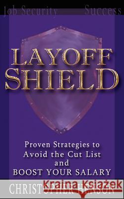 LayoffShield: Proven Strategies to Avoid the Cut List and BOOST YOUR SALARY Henson, Christopher 9781425951481