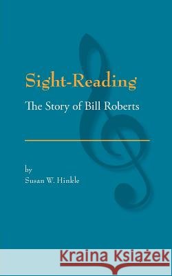 Sight-Reading: The Story of Bill Roberts Hinkle, Susan W. 9781425951702