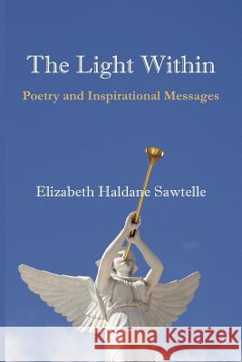 The Light Within: Poetry and Inspirational Messages Sawtelle, Elizabeth Haldane 9781425951825