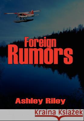 Foreign Rumors Ashley Riley 9781425952167 Authorhouse