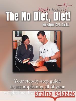 The No Diet, Diet! Neil Habgood 9781425952235 Authorhouse