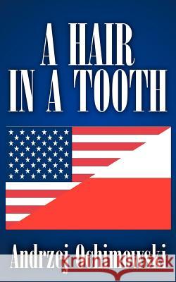 A Hair in a Tooth Ochimowski, Andrzej 9781425952310 Authorhouse