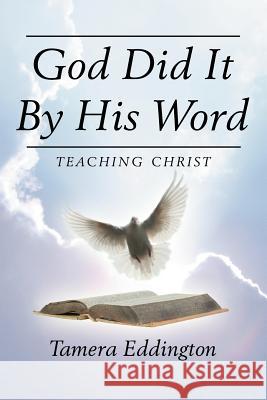 God Did It By His Word Tamera Eddington 9781425952556 Authorhouse