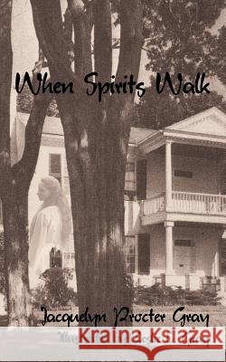 When Spirits Walk Jacquelyn Proctor Gray 9781425953409