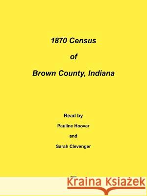 1870 Census of Brown County, Indiana Pauline Hoover Sarah Cleveng 9781425953607 Authorhouse
