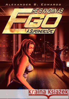 He is Known as Ego: A Superhero Epic Edwards, Alexander B. 9781425953942