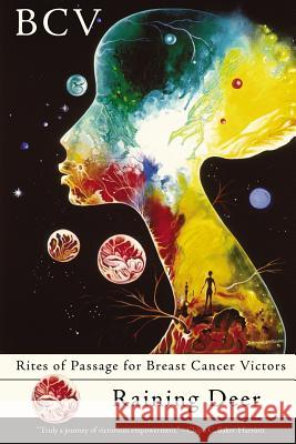 Bcv: Rites of Passage for Breast Cancer Victors Raining Deer 9781425954338 Authorhouse
