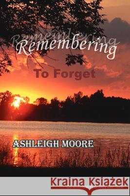 Remembering To Forget: A Mother And Daughter's Journey After Suicide Moore, Ashleigh 9781425954413