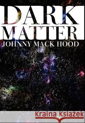 Dark Matter Johnny Mack Hood 9781425954482